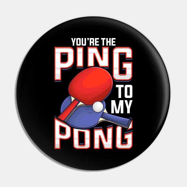 Funny You're The Ping To My Pong Table Tennis Pin by theperfectpresents