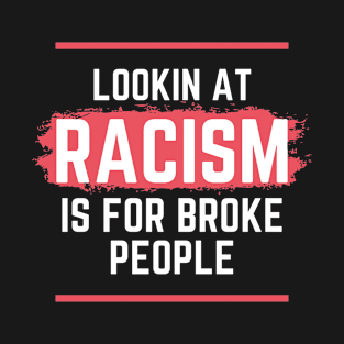 Racism is for broke people T-Shirt