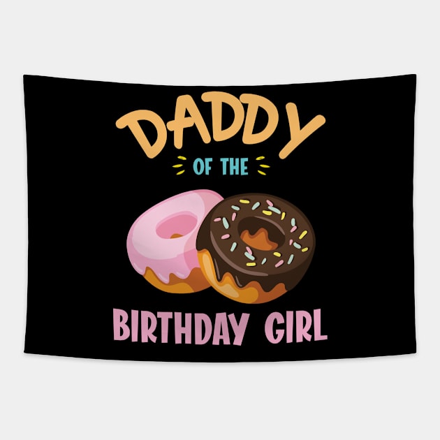 Daddy Of The Birthday Donut Girl Daughter Father Dad Papa Tapestry by joandraelliot