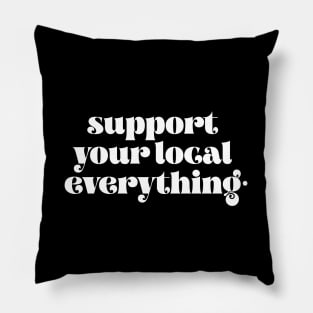 Support your local everything Pillow