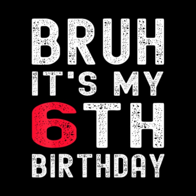 Bruh It'S My 6Th Birthday 6 Year Old Birthday by Zoe Hill Autism