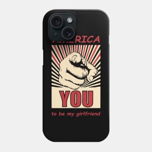 america want you to be my girlfriend Phone Case