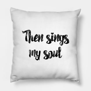 Then sings my soul Pillow