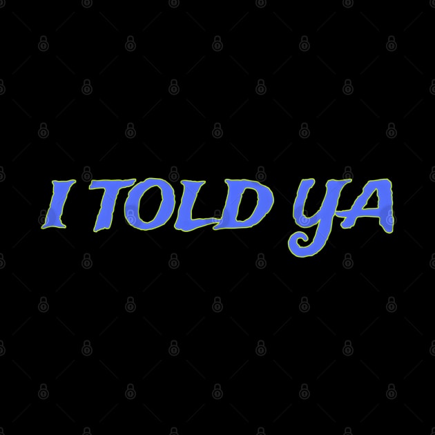 I Told Ya by r.abdulazis