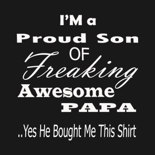 I'm a proud son of a freaking awesome papa gif for father's day T-Shirt