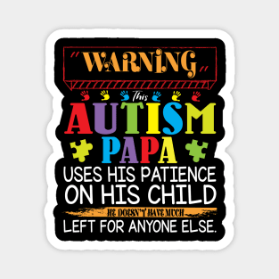 Warning This Autism Papa Uses His Patience On His Child He Doesn't Have Much Left For Anyone Else Magnet