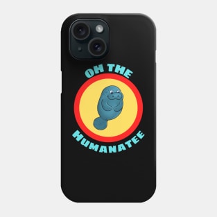 Oh The Humanatee - Cute Manatee Pun Phone Case