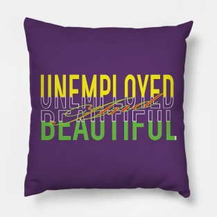 Unemployed And Beautiful Pillow