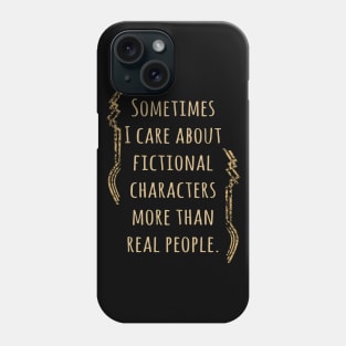 i care about fictional characters Phone Case