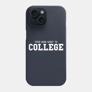 Your Mom Went to College Phone Case