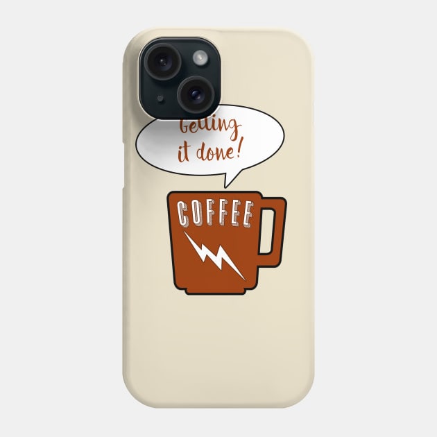 COFFEE:  Getting it Done! Phone Case by Scarebaby