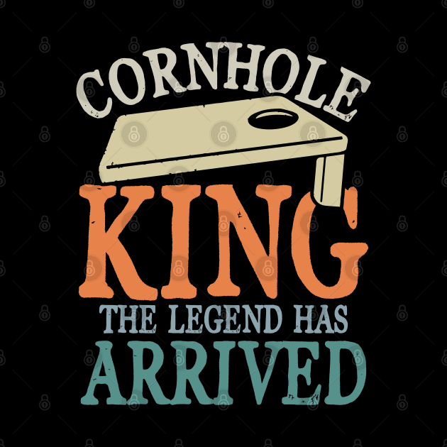 Cornhole King The Legend Has Arrived by AngelBeez29