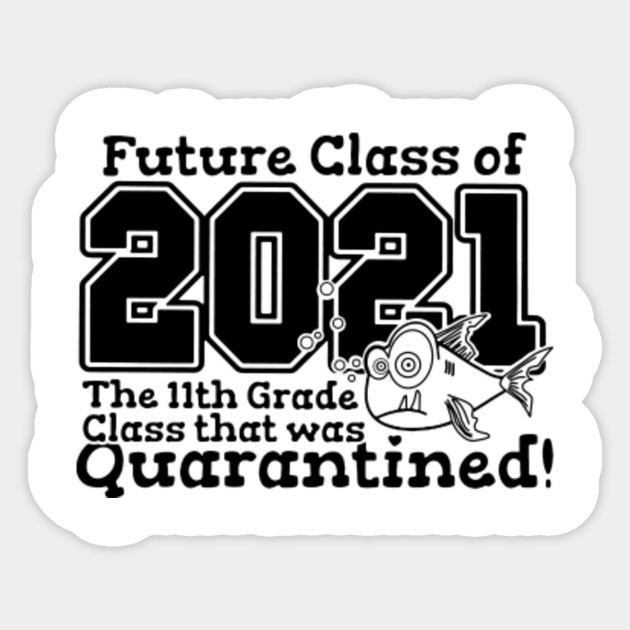 Future Class Of 2021 The 11th Grade Class That Was Quarantined