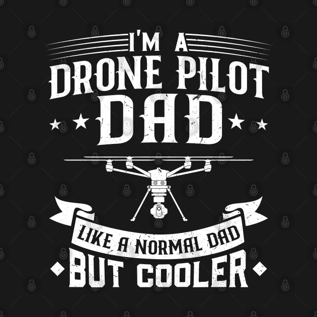 I'm A Drone Pilot Dad - Like a normal Dad but cooler by Peco-Designs