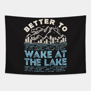 Lake Shirt - Better to Wake at the Lake Tapestry