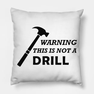 Carpenter - Warning this is not a drill Pillow