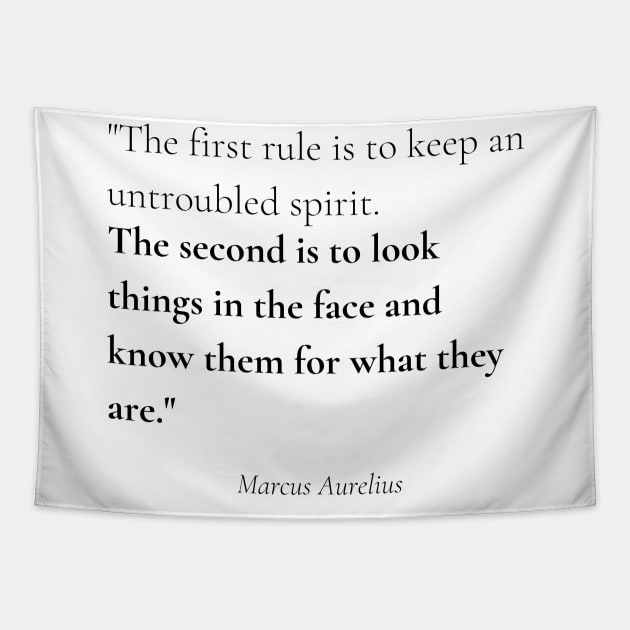 "The first rule is to keep an untroubled spirit. The second is to look things in the face and know them for what they are." - Marcus Aurelius Motivational Quote Tapestry by InspiraPrints