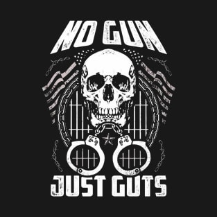 No Gun Just Guts T-Shirt