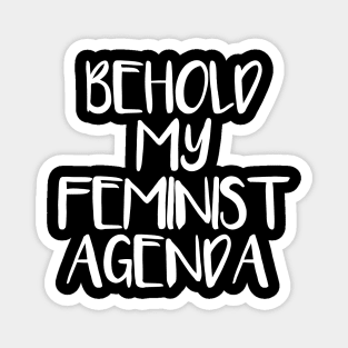 BEHOLD MY FEMINIST AGENDA feminist text slogan Magnet