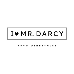 I love Mr. Darcy from Derbyshire T-Shirt