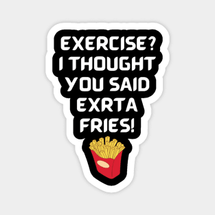 Exercise? I thought you said extra fries! Magnet