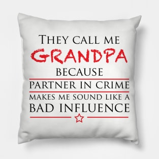 They call me GRANDPA because partner in crime makes me sound like a bad influence Pillow