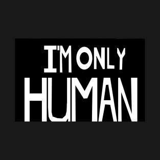 Im Only Human T-Shirt