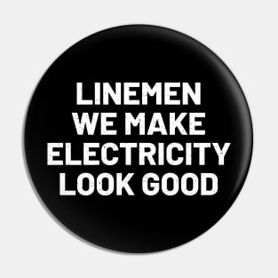 Linemen We Make Electricity Look Good Pin