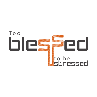 Too blessed to be stressed T-Shirt