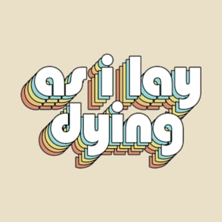 As I Lay Dying - Retro Rainbow Typography Faded Style T-Shirt