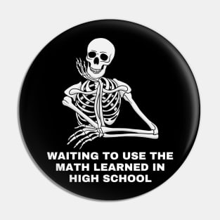 Waiting to use the math learned in High School. Sarcastic Saying Quote, Funny Phrase Pin