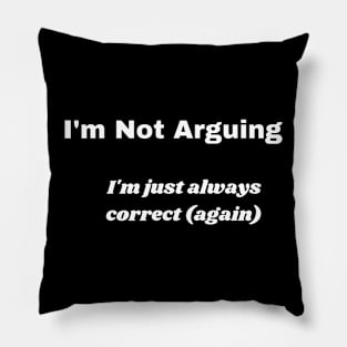 I'm Not Arguing Pillow