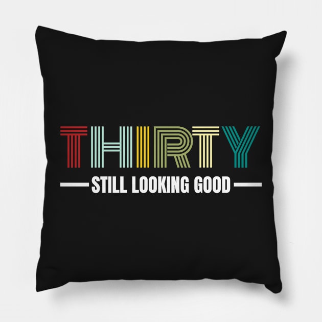 Thirty still looking good 30th Birthday Gift Pillow by PlusAdore