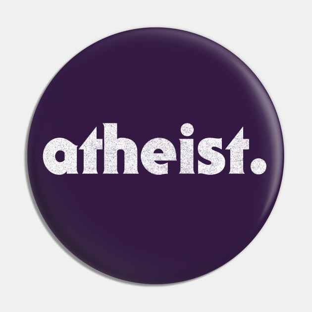 Atheist / / Retro Typography Faded Design Pin by DankFutura