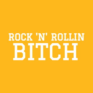 Rock 'N' Rollin Bitch T-Shirt