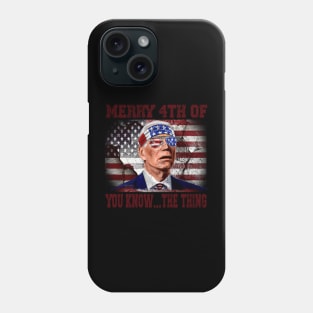 Funny Biden Confused Merry Happy 4th of You Know...The Thing Phone Case