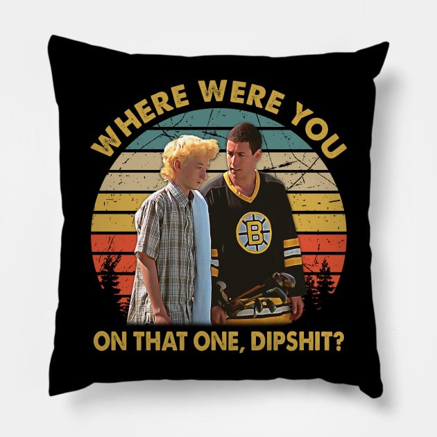 Where Were You On That One, Dipshit Pillow by ErikBowmanDesigns
