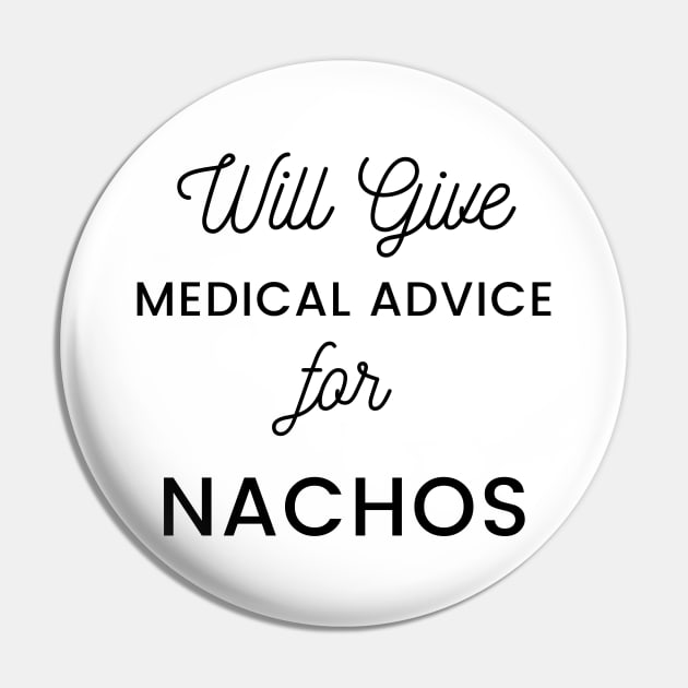 Will Give Medical Advice For Nachos black text Design Pin by BlueLightDesign