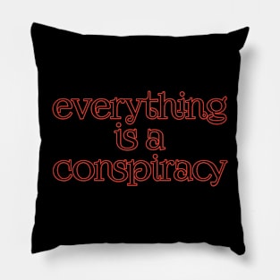 Everything is a conspiracy Pillow