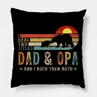 I Have Two Titles Dad And Opa Pillow