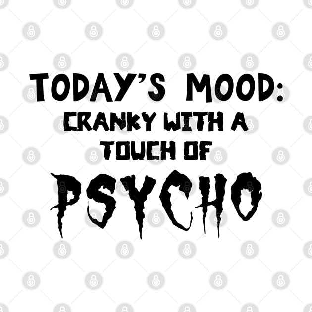 Today's Mood Cranky With A Touch Of Psycho by Francoco