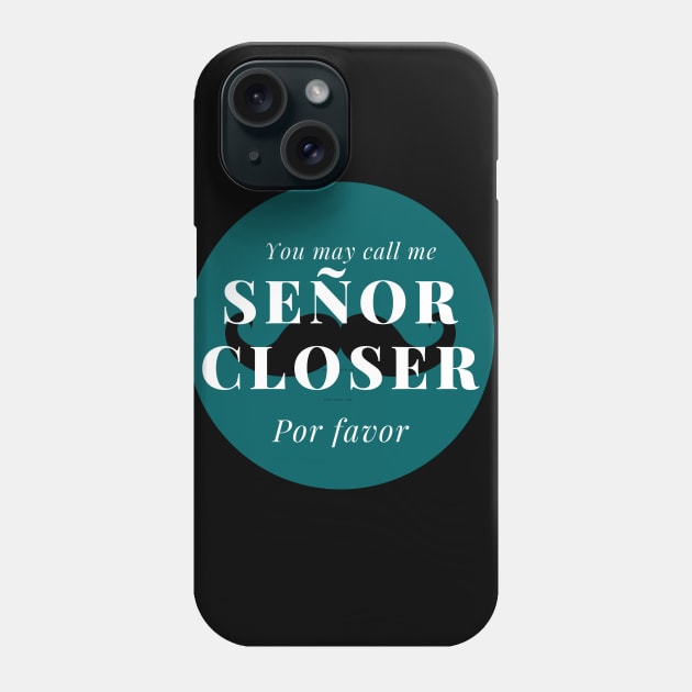 You may call me Señor Closer, por favor! Phone Case by Closer T-shirts