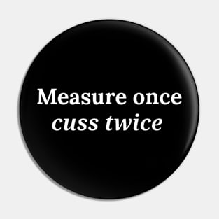 measure once cuss twice Pin