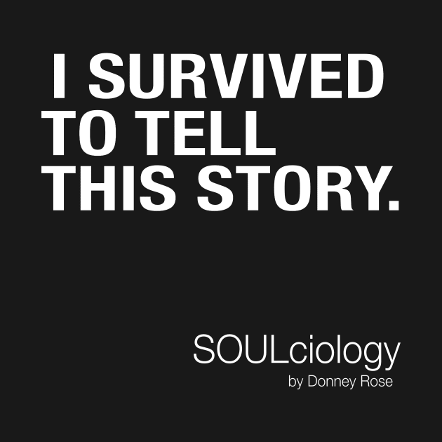 I SURVIVED TO TELL THIS STORY by DR1980