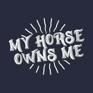 My Horse Owns Me T-Shirt