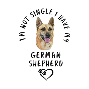 I'm Not Single I Have My German Shepherd T-Shirt