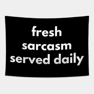 Fresh Sarcasm Served Daily. Funny Sarcastic NSFW Rude Inappropriate Saying Tapestry