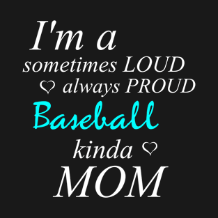 Loud Proud Baseball Mom T-Shirt