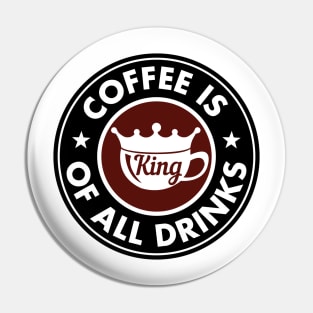 Coffee is king of all drinks Pin