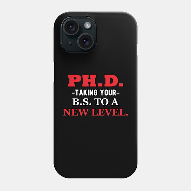 Ph.D. Taking your B.S. To a new level. Phone Case by KC Happy Shop